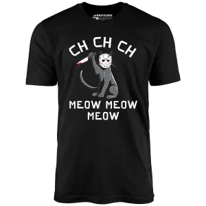 Ch Ch Ch Meow Meow Meow - Unisex T-Shirt