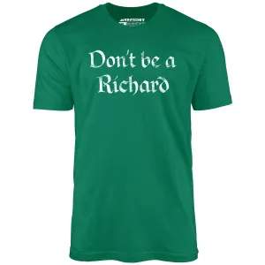 Don't Be a Richard - Unisex T-Shirt