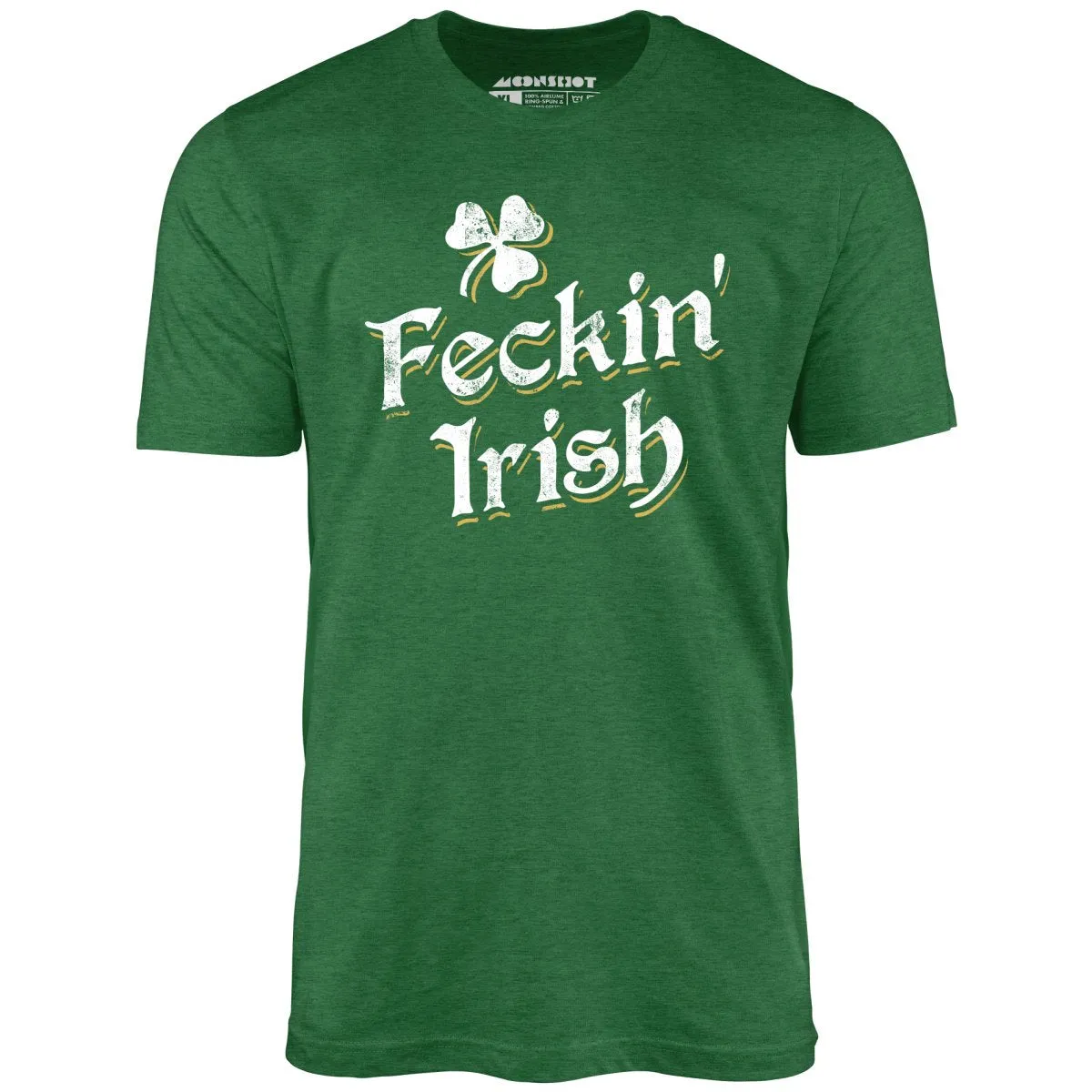 Feckin' Irish - Unisex T-Shirt