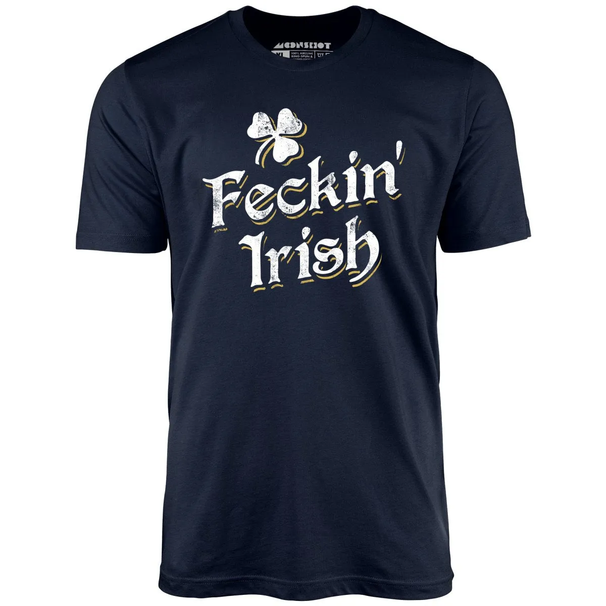 Feckin' Irish - Unisex T-Shirt