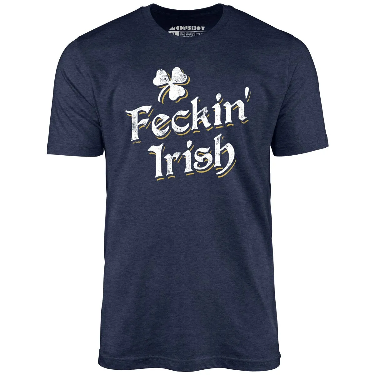 Feckin' Irish - Unisex T-Shirt