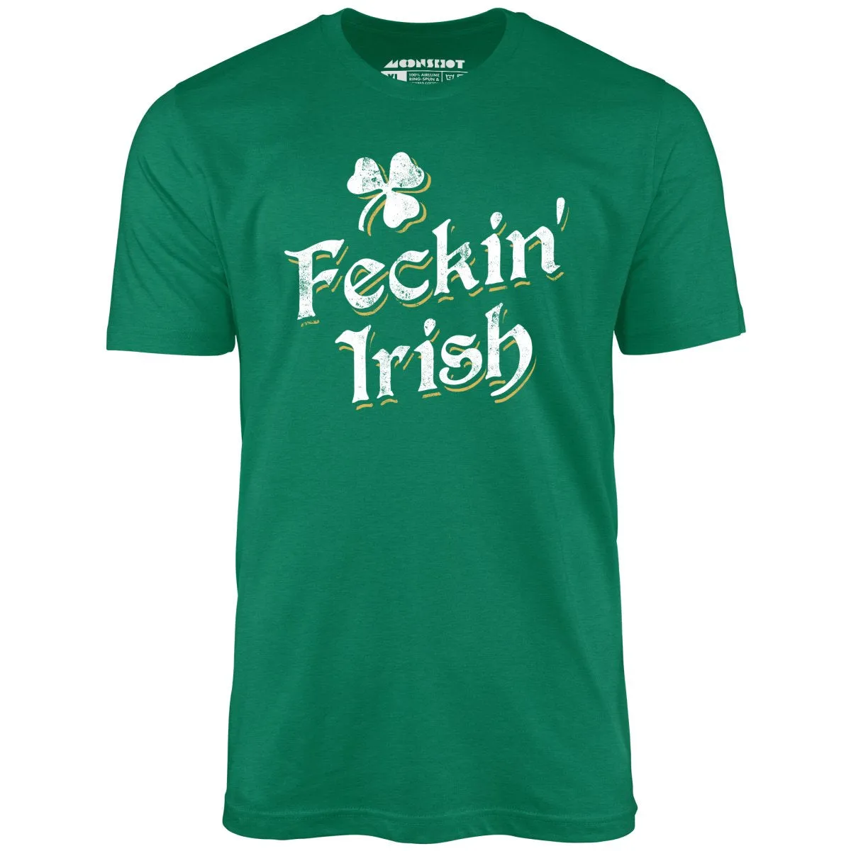 Feckin' Irish - Unisex T-Shirt