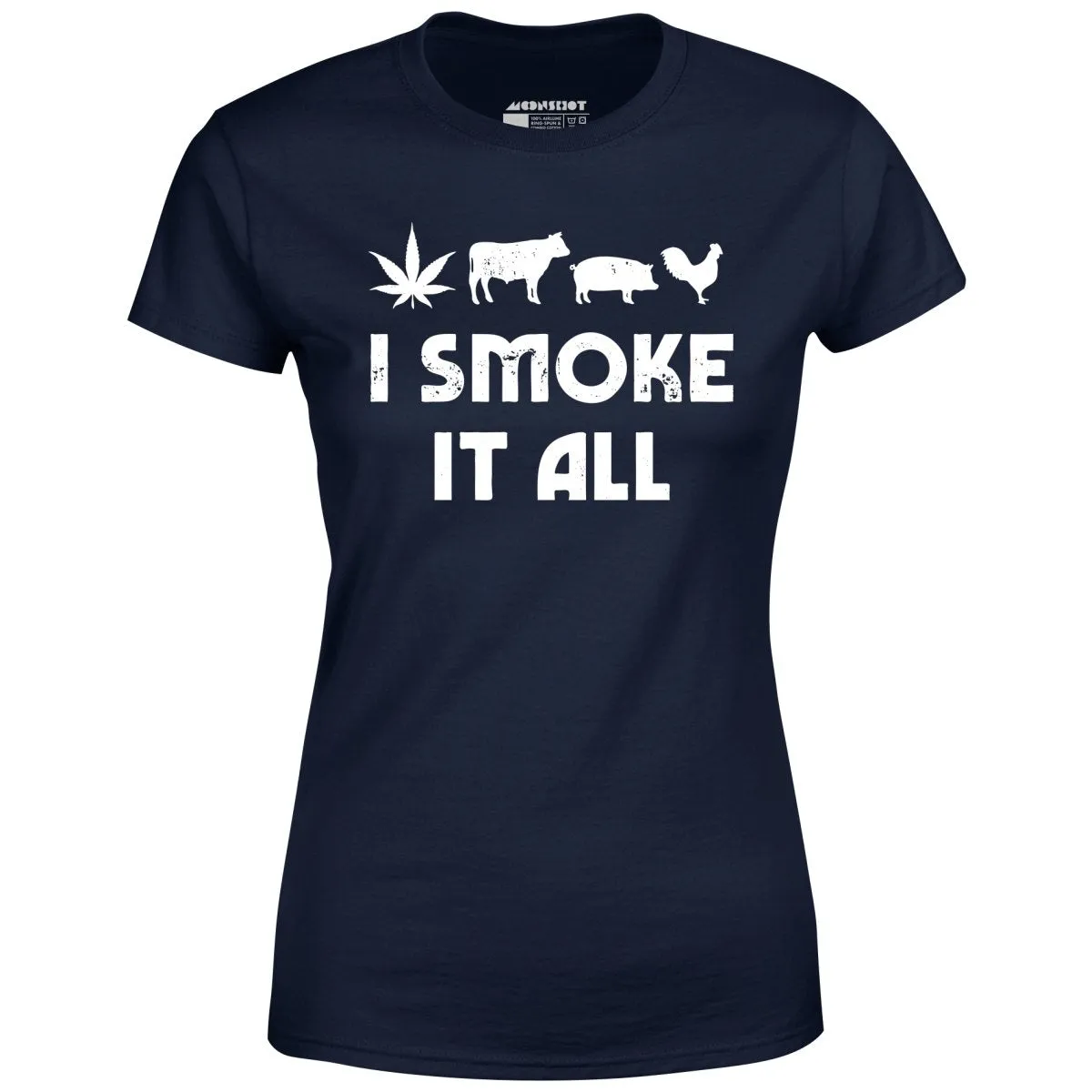 I Smoke it All - Women's T-Shirt