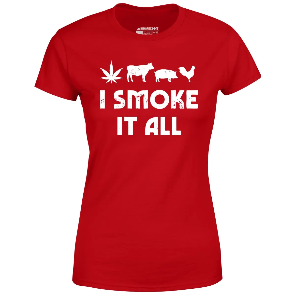 I Smoke it All - Women's T-Shirt