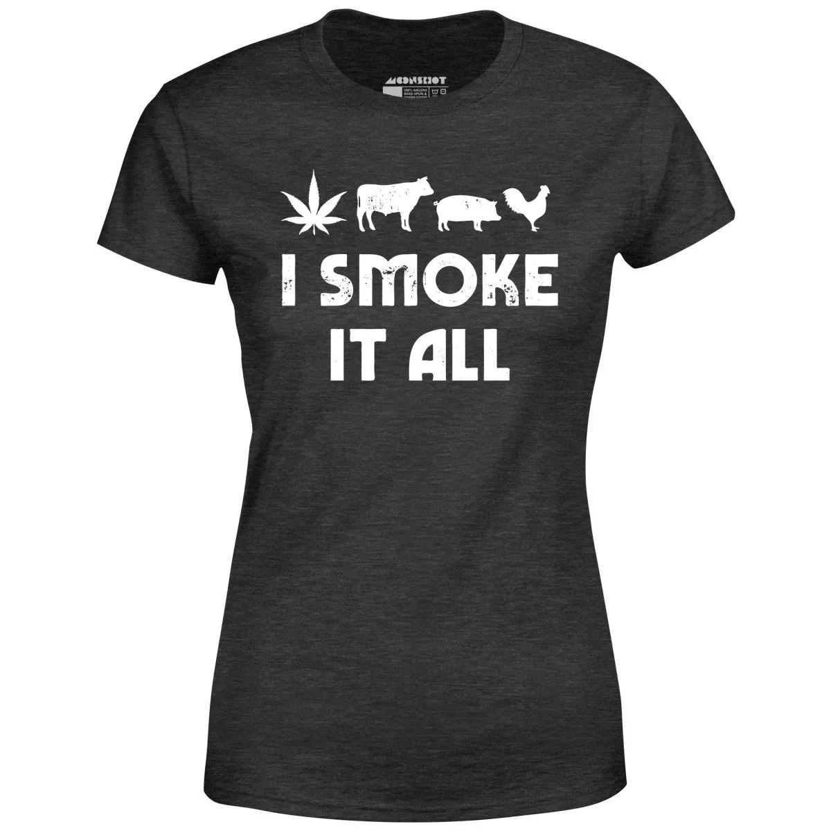 I Smoke it All - Women's T-Shirt