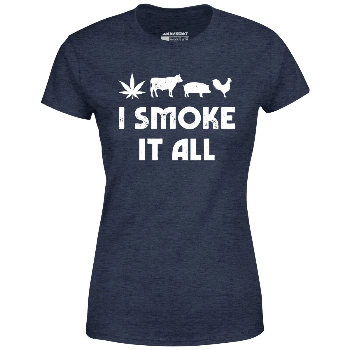 I Smoke it All - Women's T-Shirt