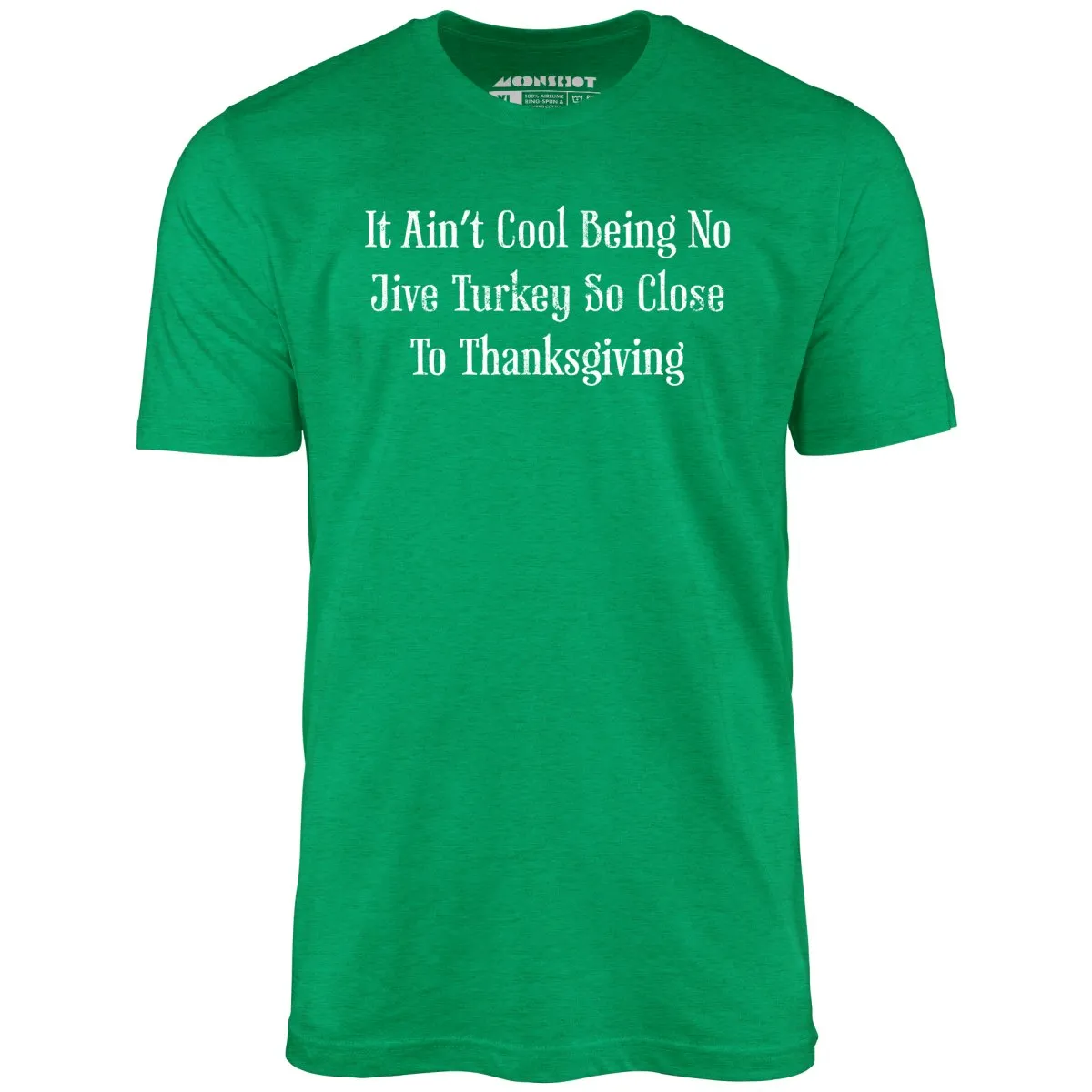 It Ain't Cool Being No Jive Turkey So Close to Thanksgiving - Unisex T-Shirt