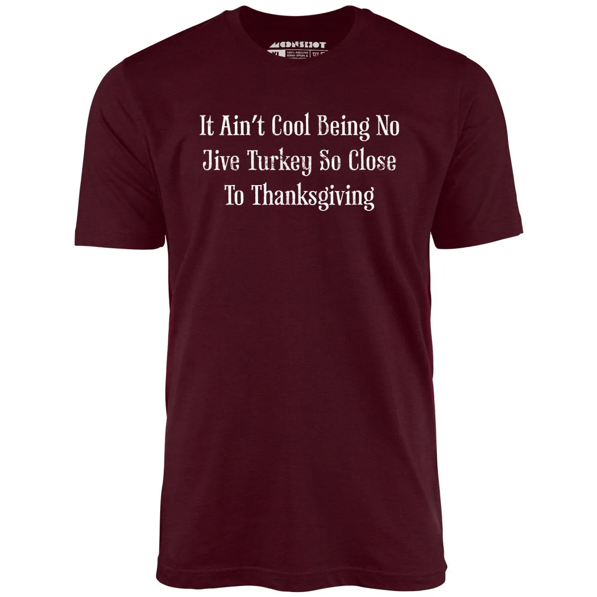 It Ain't Cool Being No Jive Turkey So Close to Thanksgiving - Unisex T-Shirt