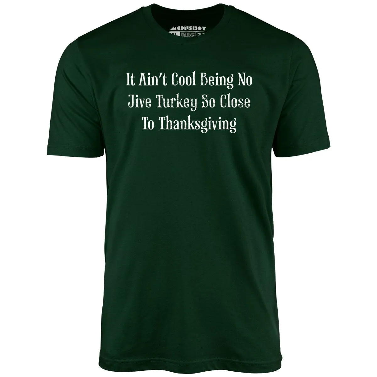 It Ain't Cool Being No Jive Turkey So Close to Thanksgiving - Unisex T-Shirt