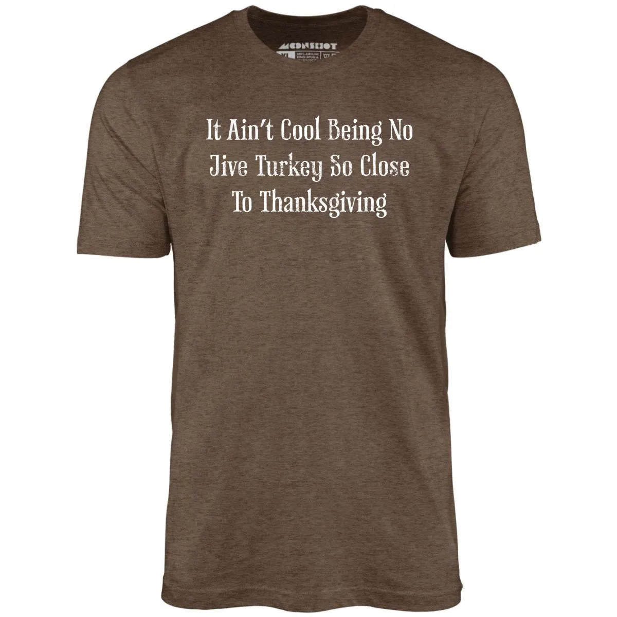 It Ain't Cool Being No Jive Turkey So Close to Thanksgiving - Unisex T-Shirt