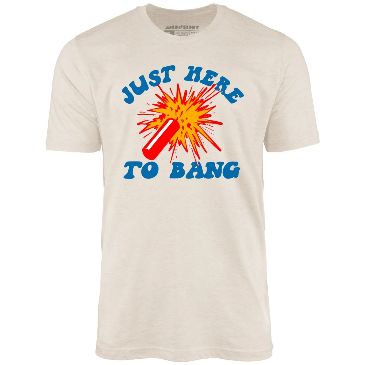 Just Here to Bang! - Unisex T-Shirt