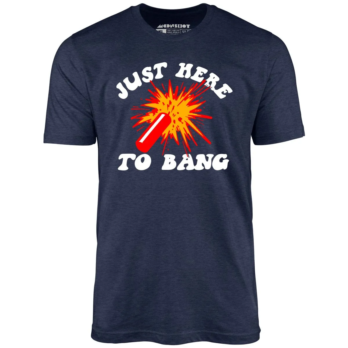 Just Here to Bang! - Unisex T-Shirt