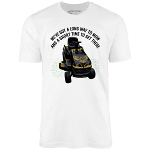 Long Way To Mow - Unisex T-Shirt