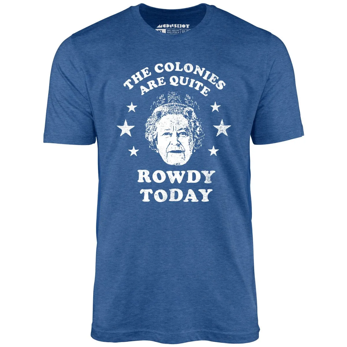 The Colonies Are Quite Rowdy Today - Unisex T-Shirt