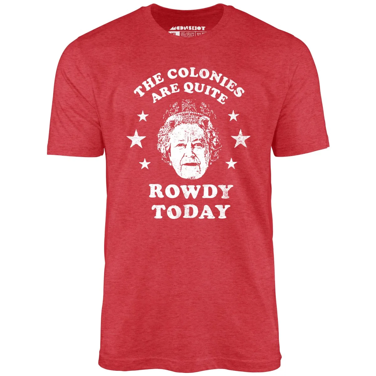 The Colonies Are Quite Rowdy Today - Unisex T-Shirt