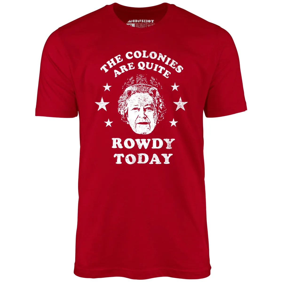 The Colonies Are Quite Rowdy Today - Unisex T-Shirt