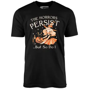 The Horrors Persist - Unisex T-Shirt