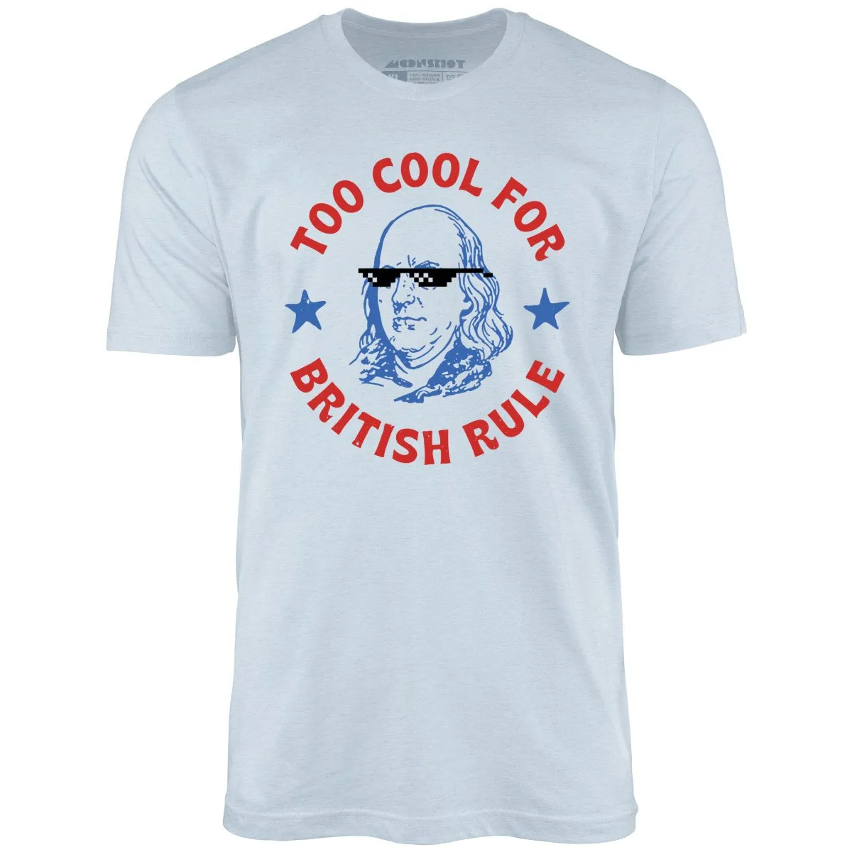 Too Cool For British Rule - Unisex T-Shirt