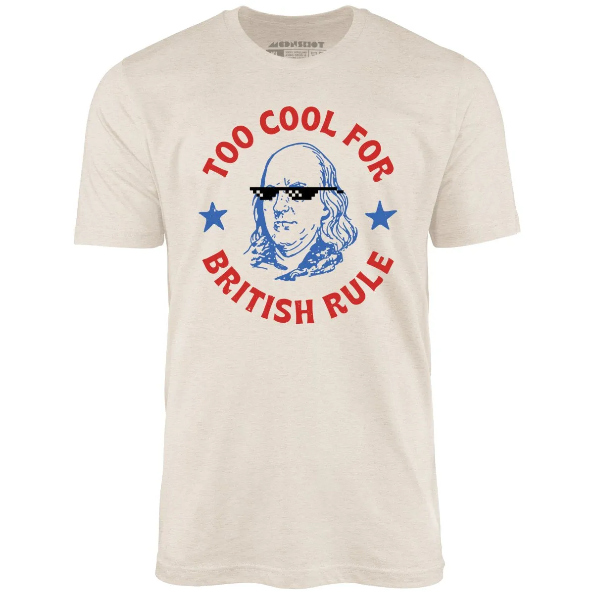 Too Cool For British Rule - Unisex T-Shirt