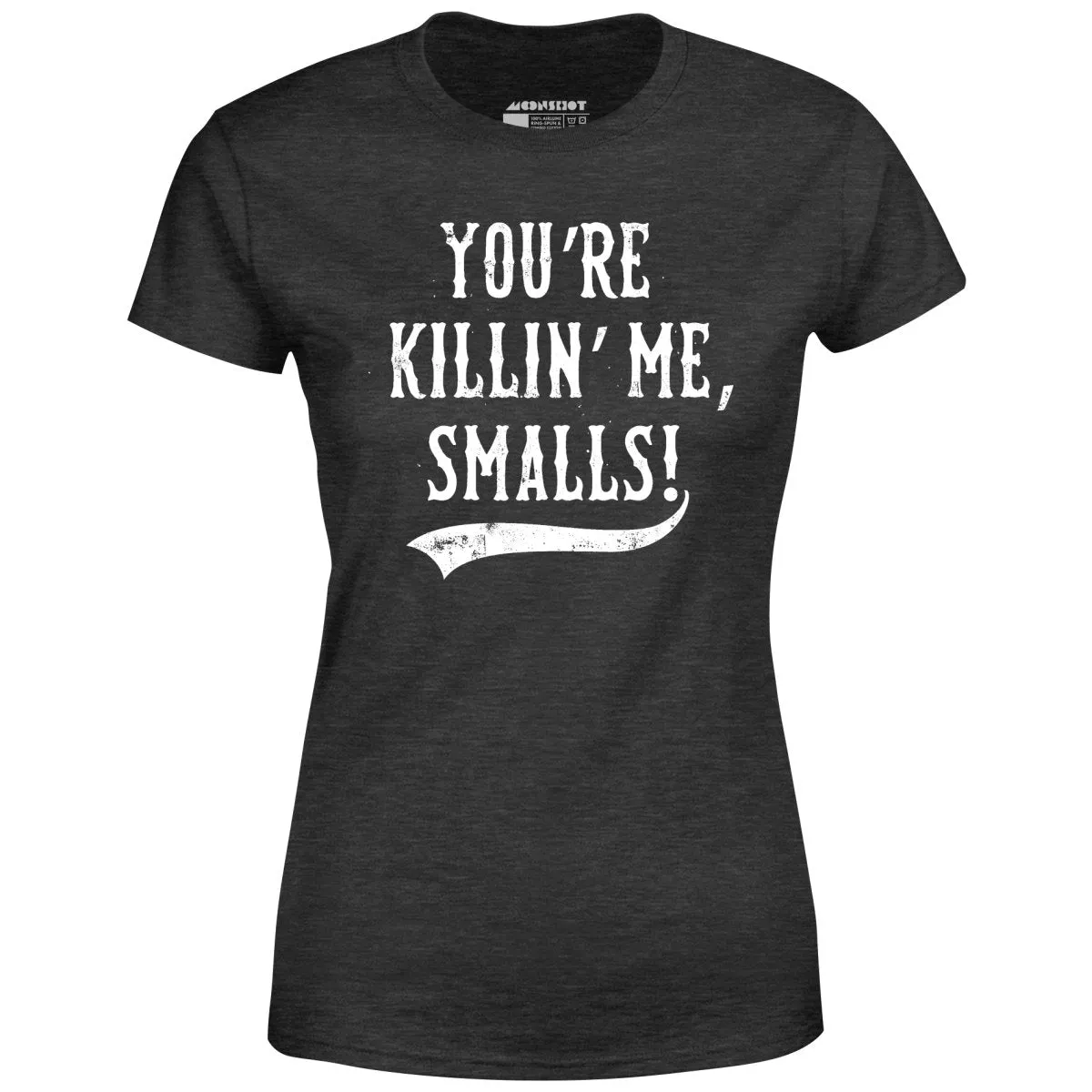 You're Killin' Me, Smalls! - Women's T-Shirt