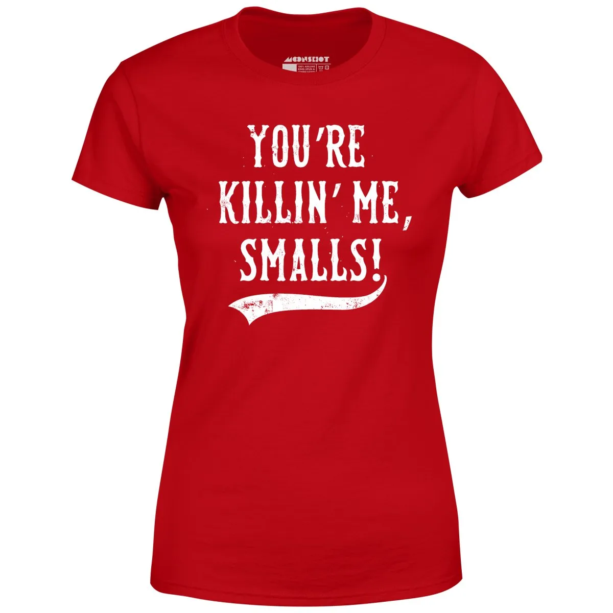 You're Killin' Me, Smalls! - Women's T-Shirt