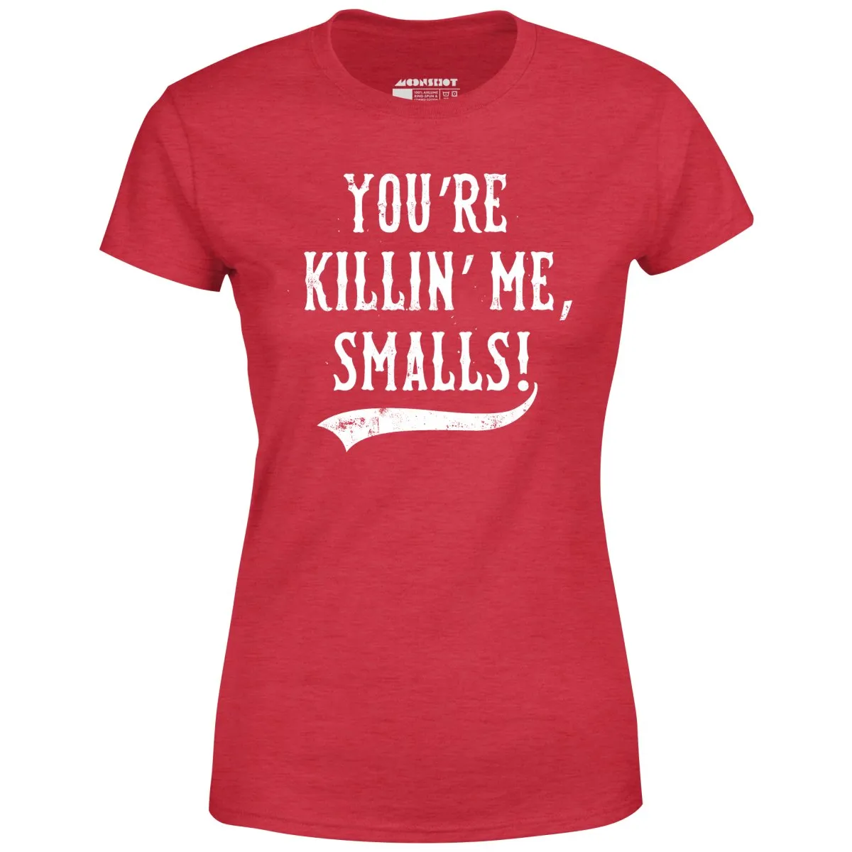 You're Killin' Me, Smalls! - Women's T-Shirt